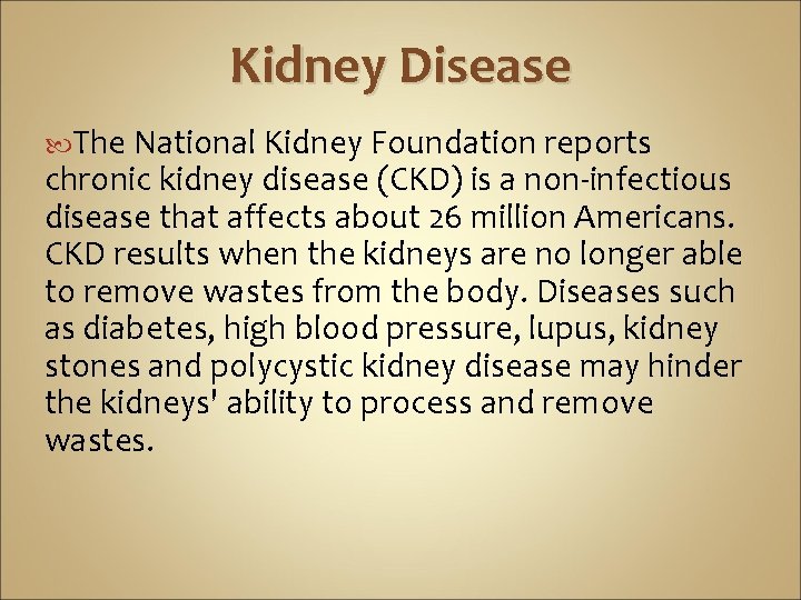 Kidney Disease The National Kidney Foundation reports chronic kidney disease (CKD) is a non-infectious