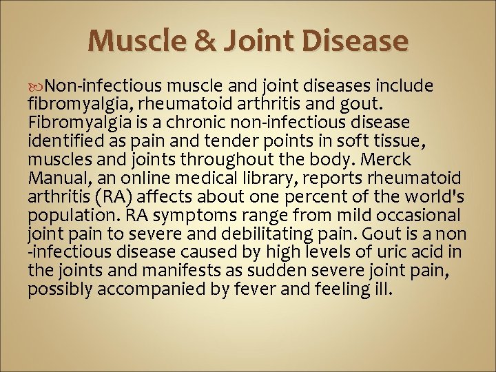 Muscle & Joint Disease Non-infectious muscle and joint diseases include fibromyalgia, rheumatoid arthritis and