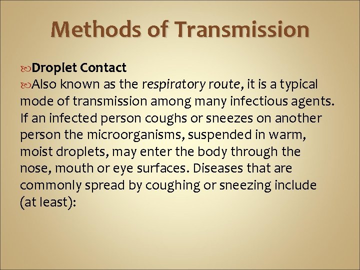 Methods of Transmission Droplet Contact Also known as the respiratory route, it is a