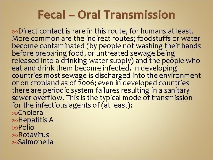 Fecal – Oral Transmission Direct contact is rare in this route, for humans at