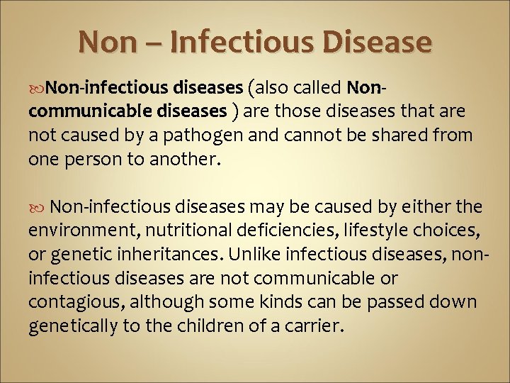 Non – Infectious Disease Non-infectious diseases (also called Non- communicable diseases ) are those