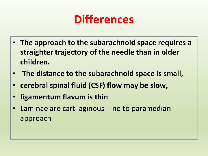 Differences • The approach to the subarachnoid space requires a straighter trajectory of the