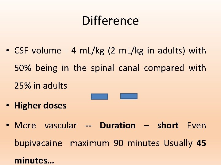 Difference • CSF volume - 4 m. L/kg (2 m. L/kg in adults) with