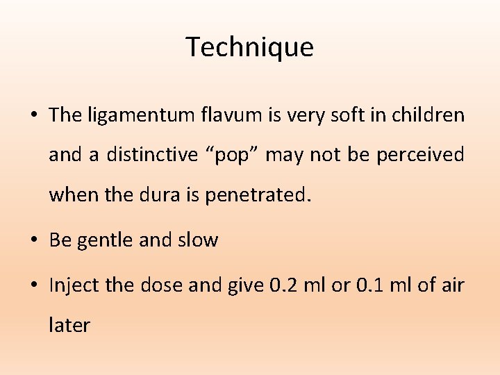 Technique • The ligamentum flavum is very soft in children and a distinctive “pop”