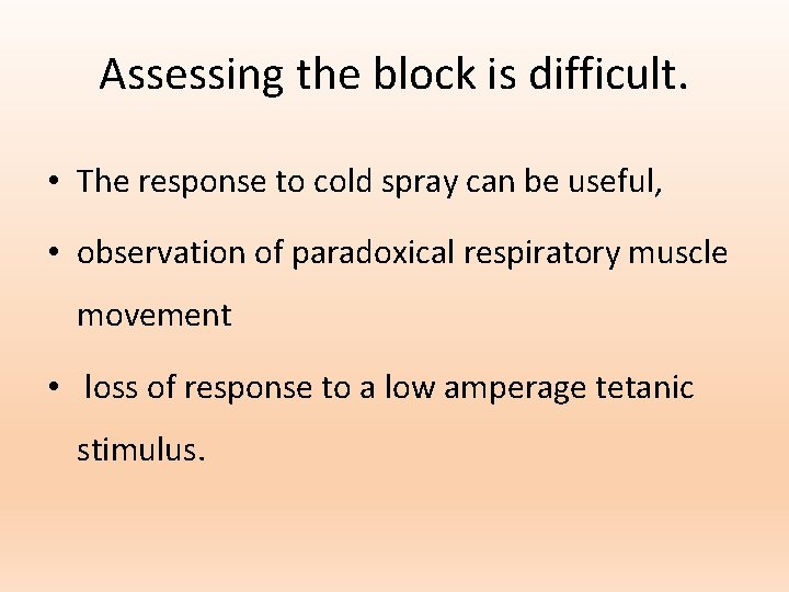 Assessing the block is difficult. • The response to cold spray can be useful,