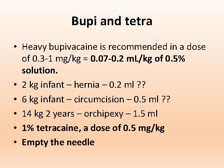 Bupi and tetra • Heavy bupivacaine is recommended in a dose of 0. 3