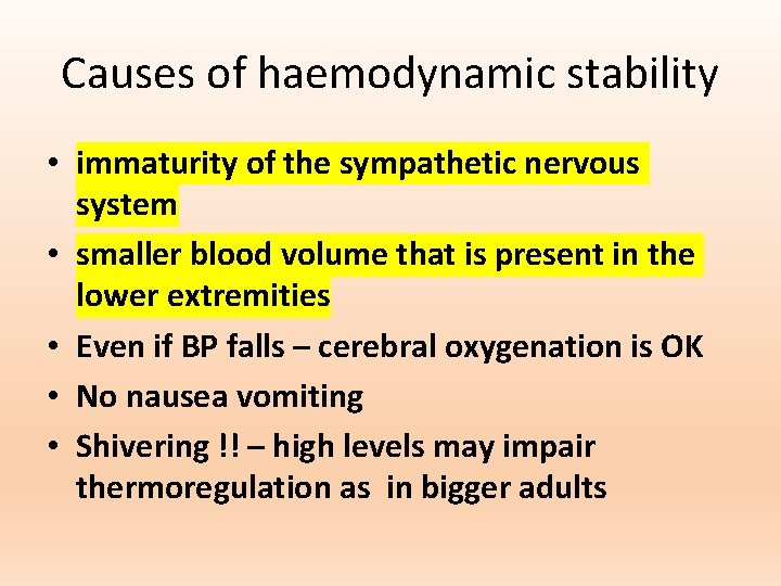 Causes of haemodynamic stability • immaturity of the sympathetic nervous system • smaller blood