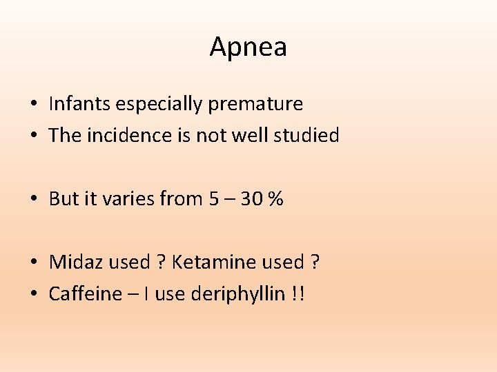 Apnea • Infants especially premature • The incidence is not well studied • But