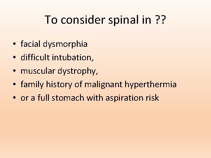 To consider spinal in ? ? • • • facial dysmorphia difficult intubation, muscular
