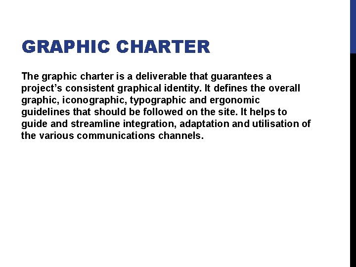 GRAPHIC CHARTER The graphic charter is a deliverable that guarantees a project’s consistent graphical