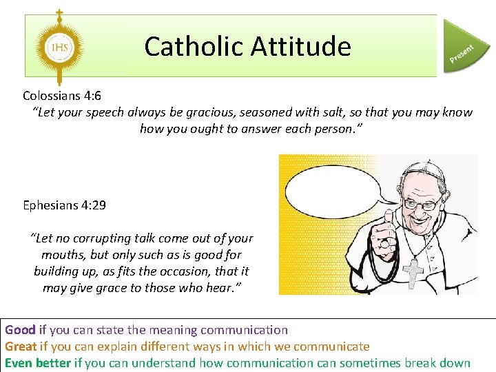 Catholic Attitude Colossians 4: 6 “Let your speech always be gracious, seasoned with salt,