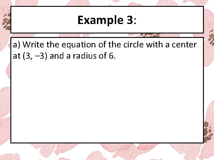 Example 3: a) Write the equation of the circle with a center at (3,