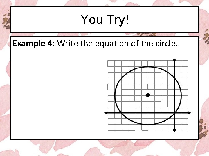 You Try! Example 4: Write the equation of the circle. 