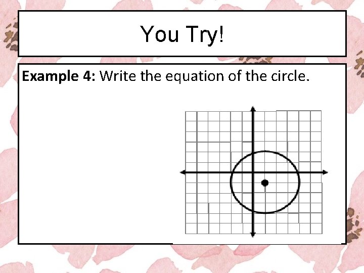 You Try! Example 4: Write the equation of the circle. 
