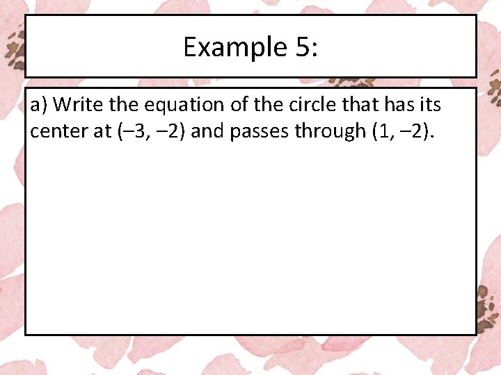 Example 5: a) Write the equation of the circle that has its center at