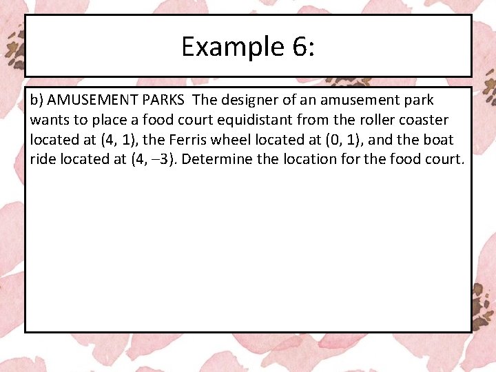 Example 6: b) AMUSEMENT PARKS The designer of an amusement park wants to place