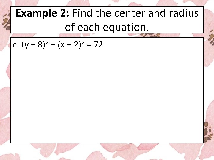 Example 2: Find the center and radius of each equation. c. (y + 8)2