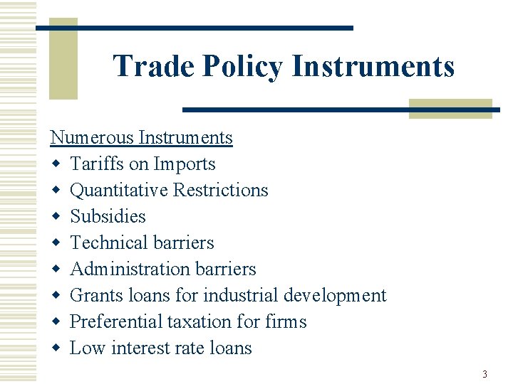Trade Policy Instruments Numerous Instruments w Tariffs on Imports w Quantitative Restrictions w Subsidies