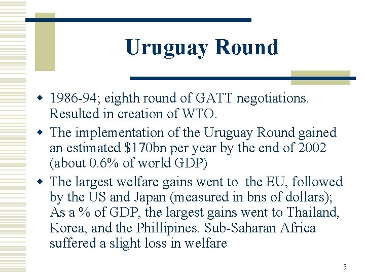 Uruguay Round w 1986 -94; eighth round of GATT negotiations. Resulted in creation of