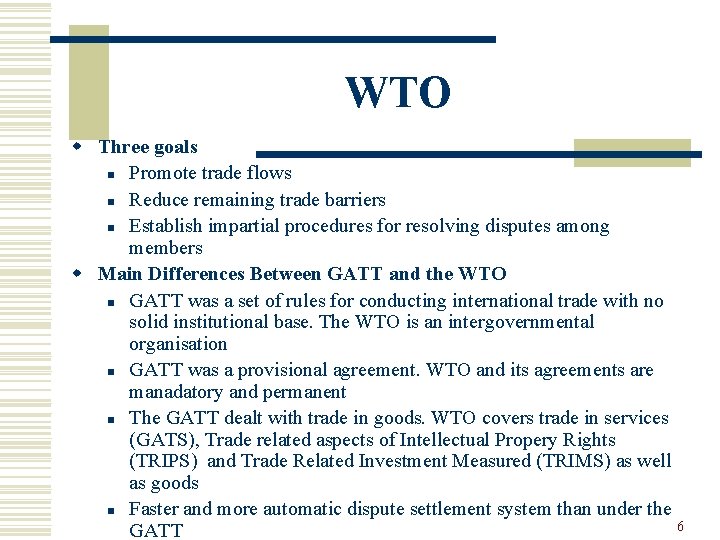 WTO w Three goals n Promote trade flows n Reduce remaining trade barriers n