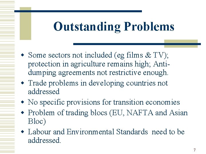 Outstanding Problems w Some sectors not included (eg films & TV); protection in agriculture