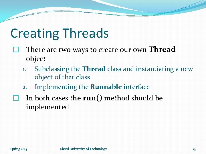 Creating Threads � There are two ways to create our own Thread object 1.