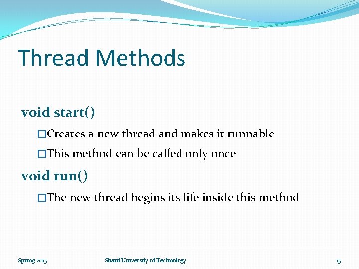 Thread Methods void start() �Creates a new thread and makes it runnable �This method