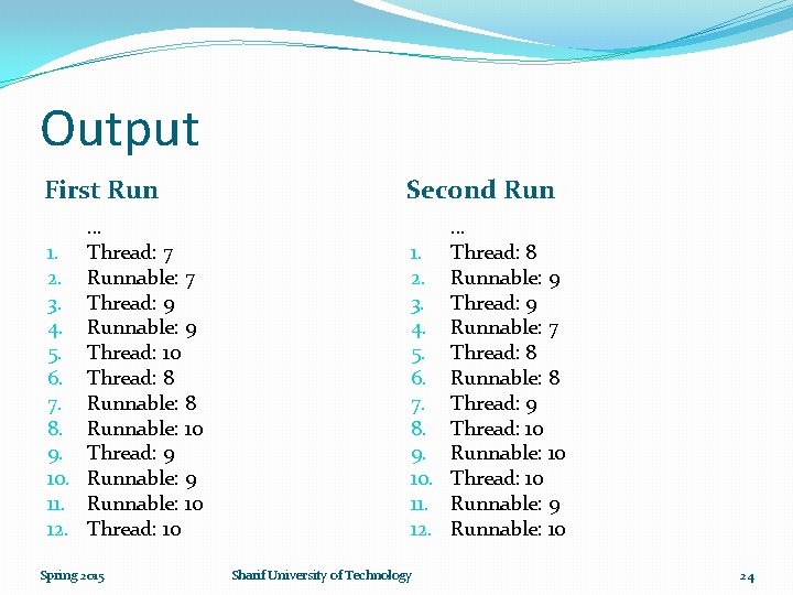 Output First Run Second Run … 1. Thread: 7 2. Runnable: 7 3. Thread: