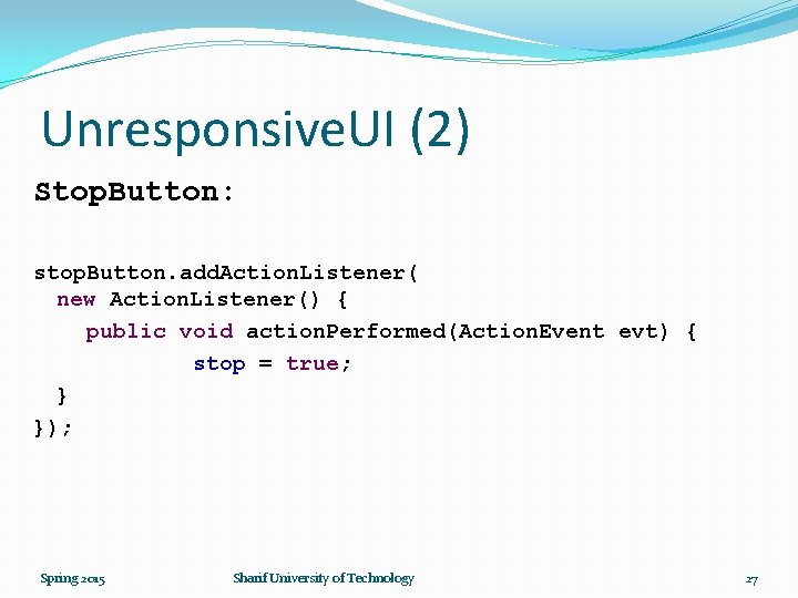 Unresponsive. UI (2) Stop. Button: stop. Button. add. Action. Listener( new Action. Listener() {