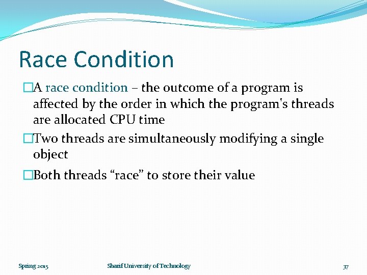 Race Condition �A race condition – the outcome of a program is affected by