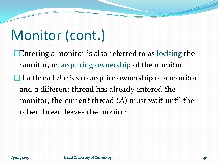 Monitor (cont. ) �Entering a monitor is also referred to as locking the monitor,