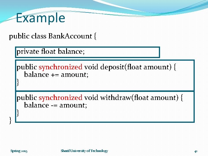 Example public class Bank. Account { private float balance; public synchronized void deposit(float amount)