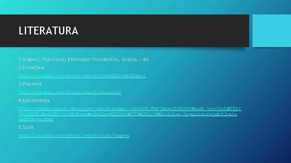 LITERATURA 1. Vrabnić, Franičević, Kirhmajer: Porodništvo, Skripta, I dio 2. Posteljina https: //pixabay. com/photos/search/linen%20