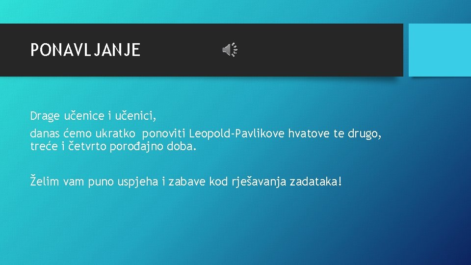 PONAVLJANJE Drage učenice i učenici, danas ćemo ukratko ponoviti Leopold-Pavlikove hvatove te drugo, treće