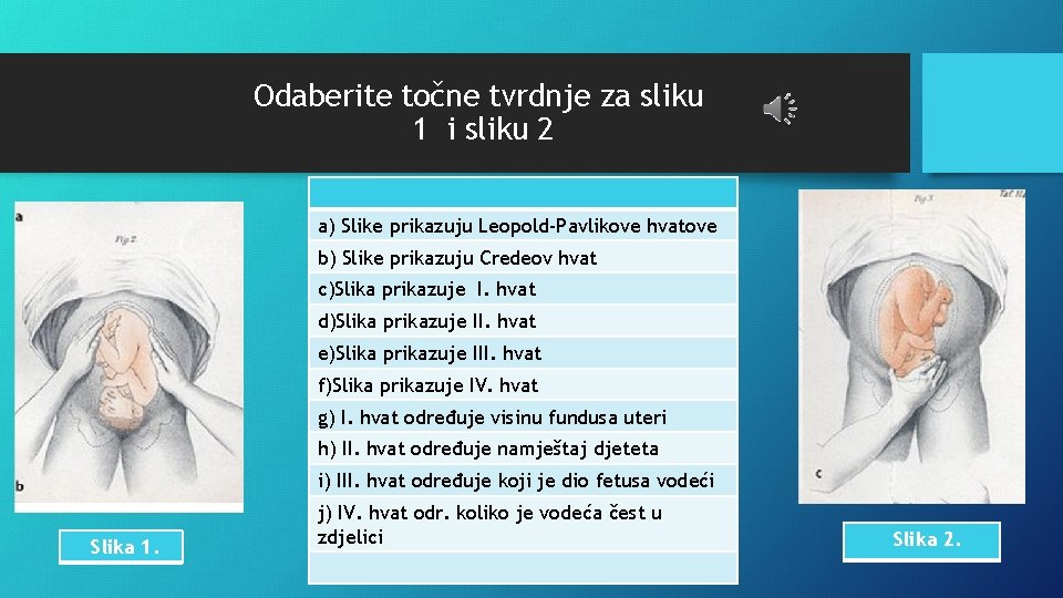 Odaberite točne tvrdnje za sliku 1 i sliku 2 a) Slike prikazuju Leopold-Pavlikove hvatove