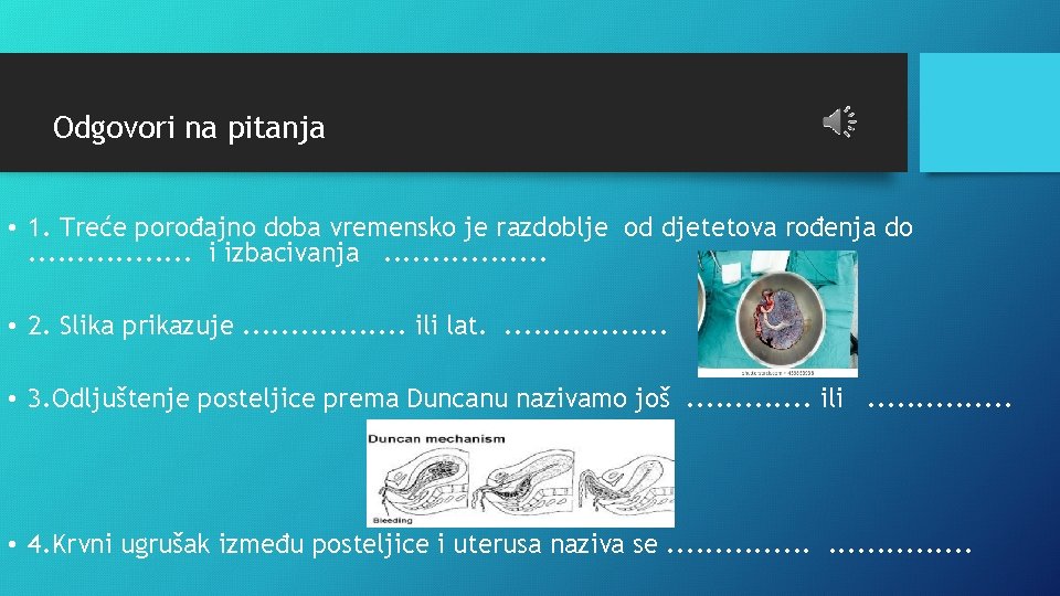 Odgovori na pitanja • 1. Treće porođajno doba vremensko je razdoblje od djetetova rođenja