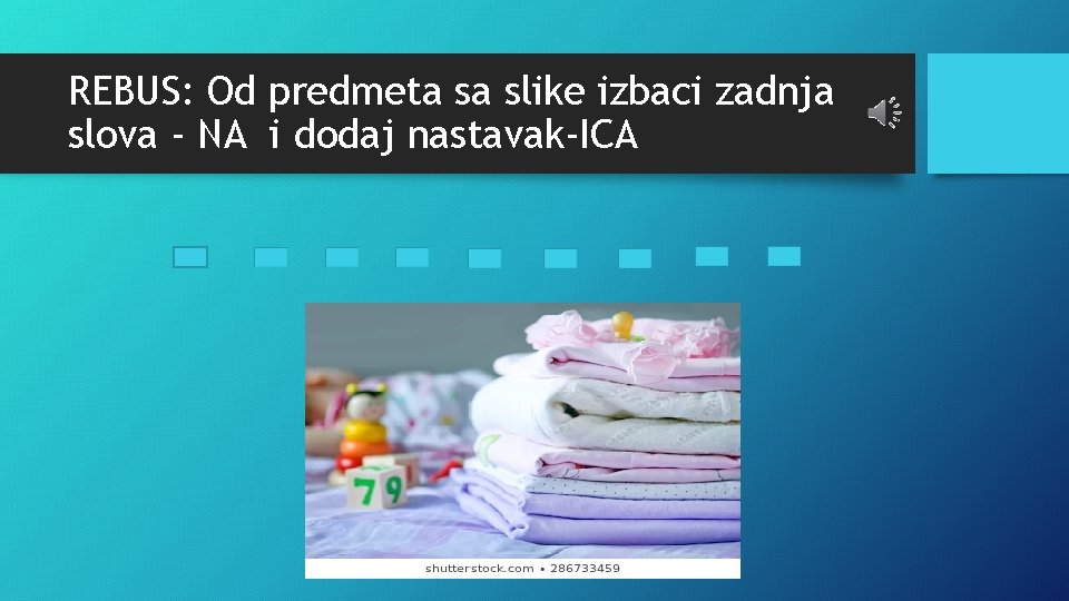 REBUS: Od predmeta sa slike izbaci zadnja slova - NA i dodaj nastavak-ICA 