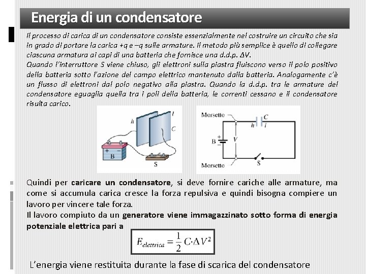 Energia di un condensatore Il processo di carica di un condensatore consiste essenzialmente nel