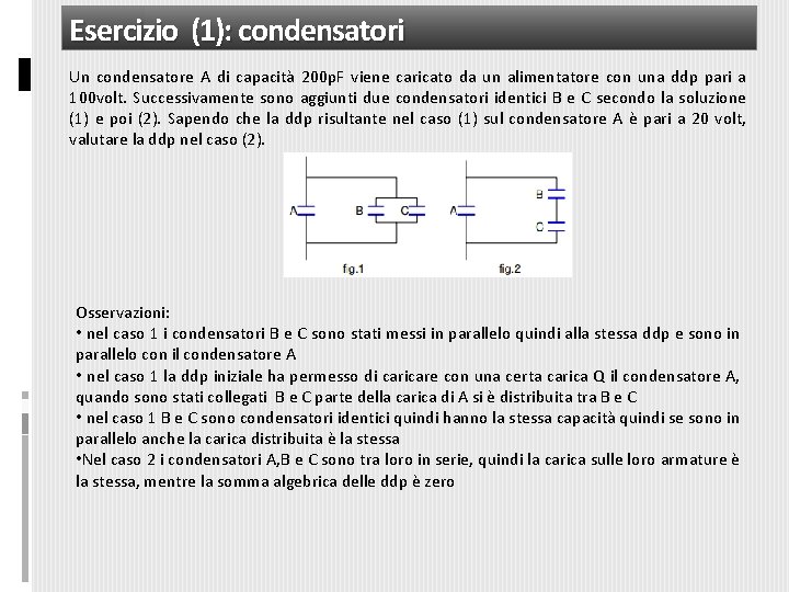 Esercizio (1): condensatori Un condensatore A di capacità 200 p. F viene caricato da