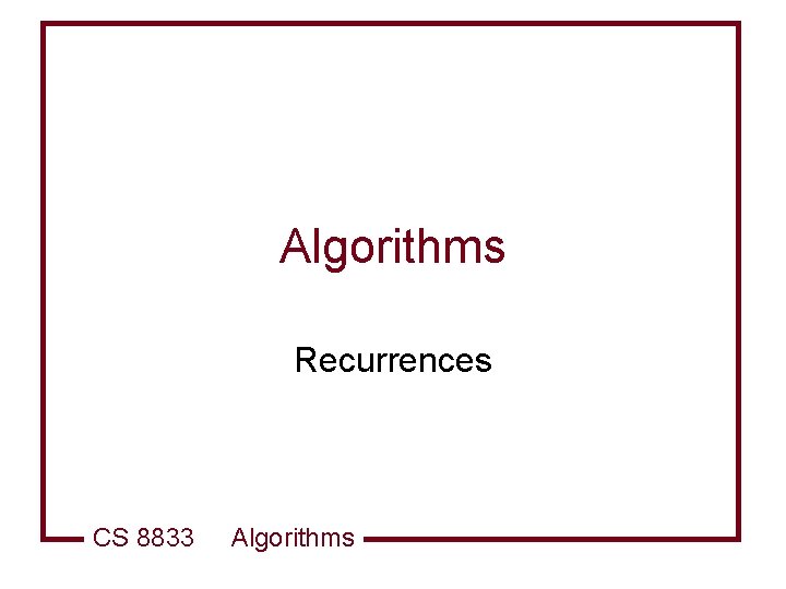 Algorithms Recurrences CS 8833 Algorithms 