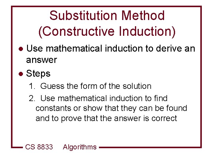 Substitution Method (Constructive Induction) Use mathematical induction to derive an answer l Steps l