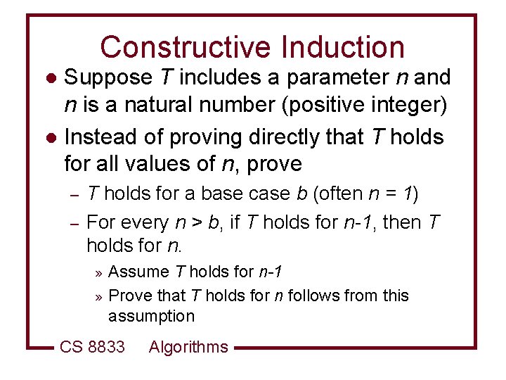 Constructive Induction Suppose T includes a parameter n and n is a natural number