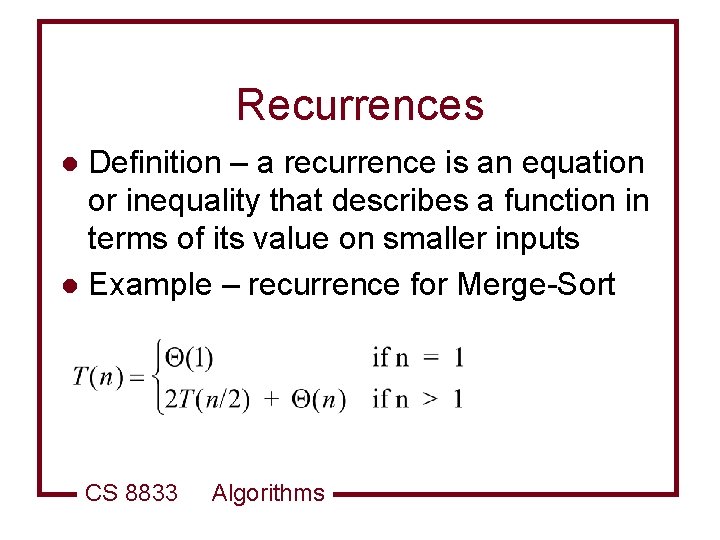 Recurrences Definition – a recurrence is an equation or inequality that describes a function