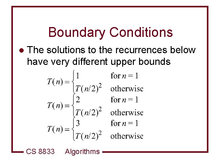 Boundary Conditions l The solutions to the recurrences below have very different upper bounds