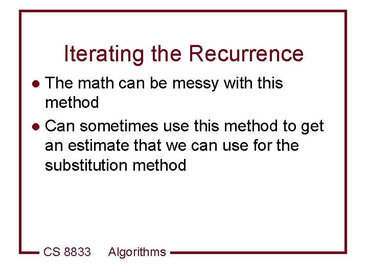 Iterating the Recurrence The math can be messy with this method l Can sometimes