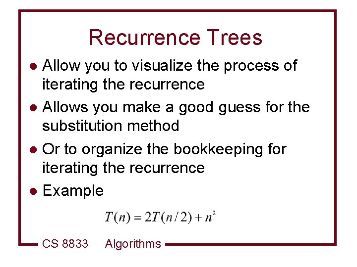Recurrence Trees Allow you to visualize the process of iterating the recurrence l Allows