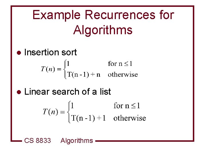 Example Recurrences for Algorithms l Insertion sort l Linear search of a list CS
