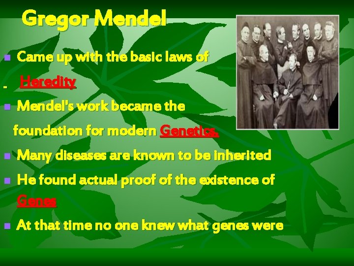Gregor Mendel n Came up with the basic laws of Heredity n Mendel's work