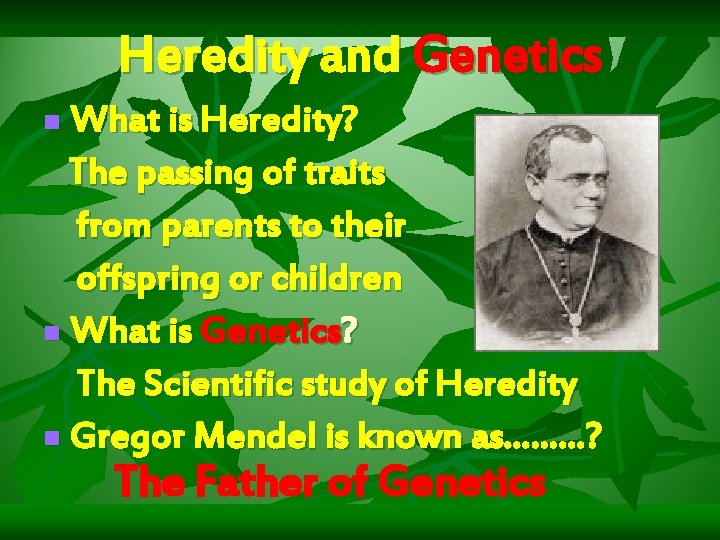 Heredity and Genetics What is Heredity? The passing of traits from parents to their