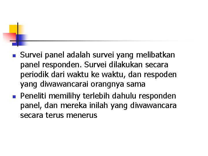 n n Survei panel adalah survei yang melibatkan panel responden. Survei dilakukan secara periodik